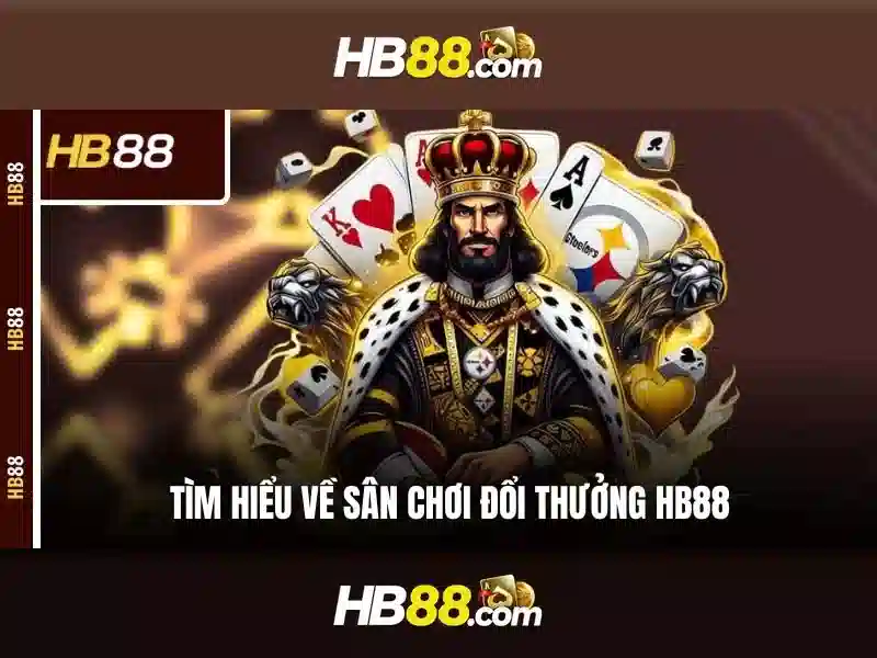 Hb88: Nền tảng cá cược trực tuyến và những điều cần biết Giao diện nhà cái hoàn hảo